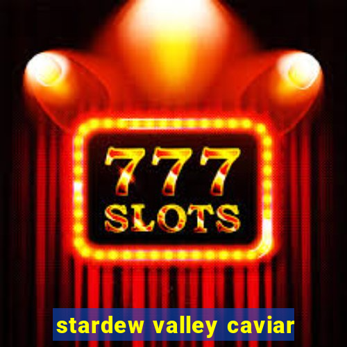 stardew valley caviar